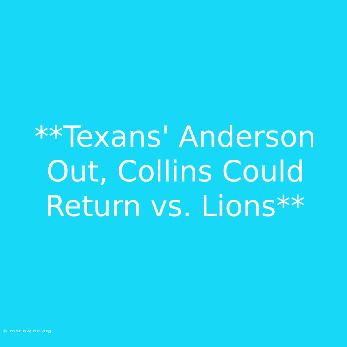 **Texans' Anderson Out, Collins Could Return Vs. Lions**