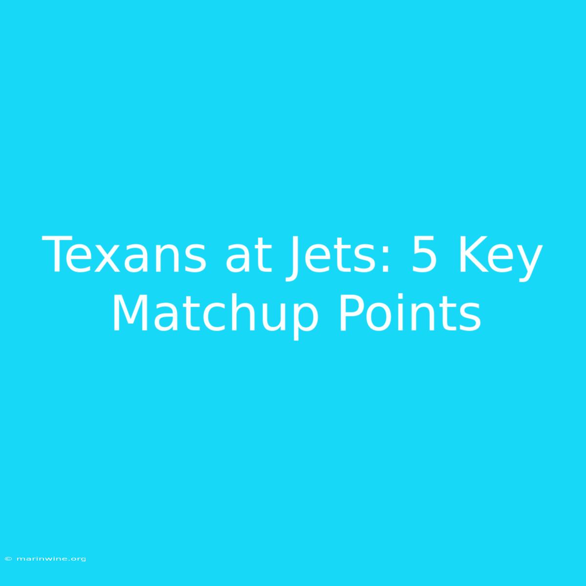 Texans At Jets: 5 Key Matchup Points