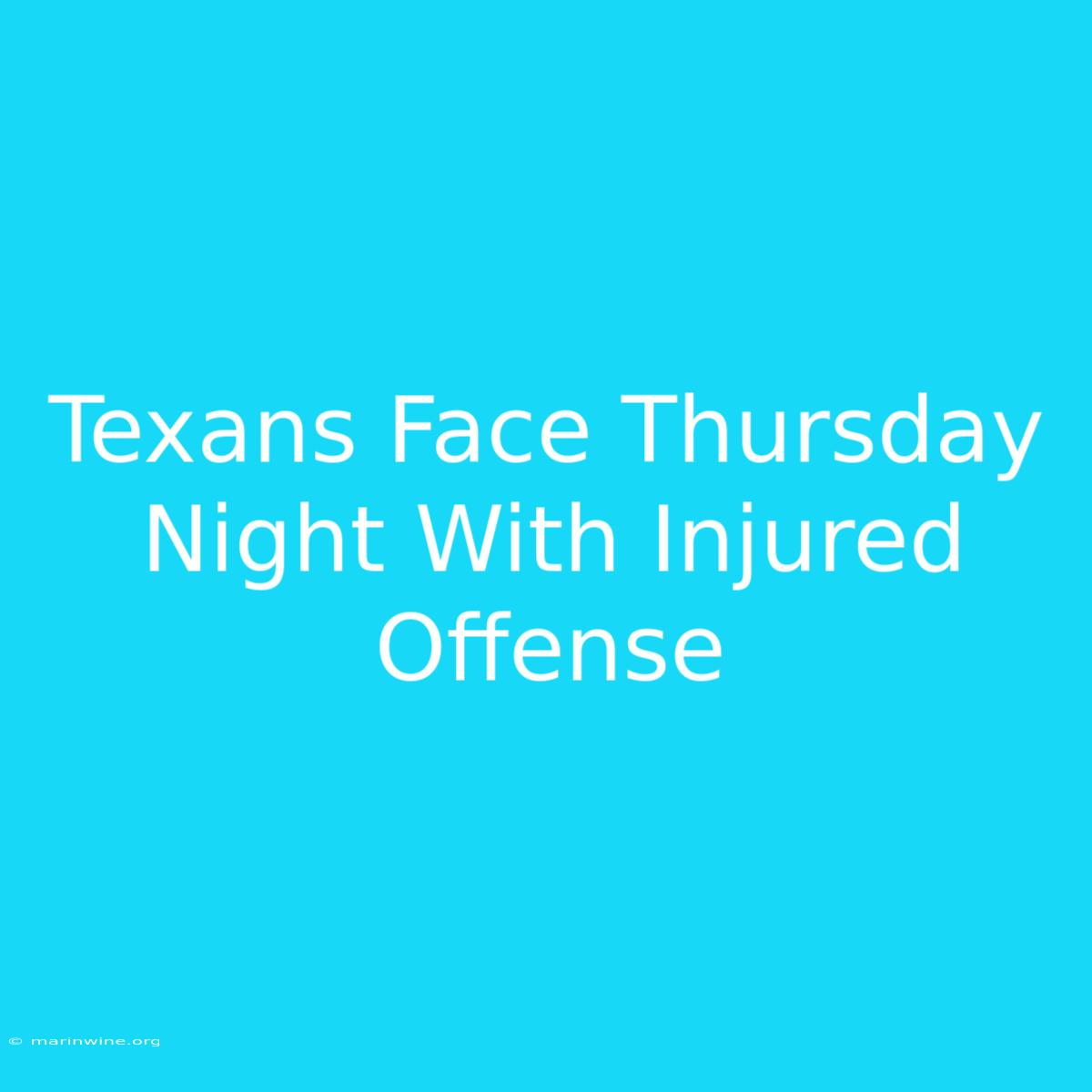 Texans Face Thursday Night With Injured Offense 