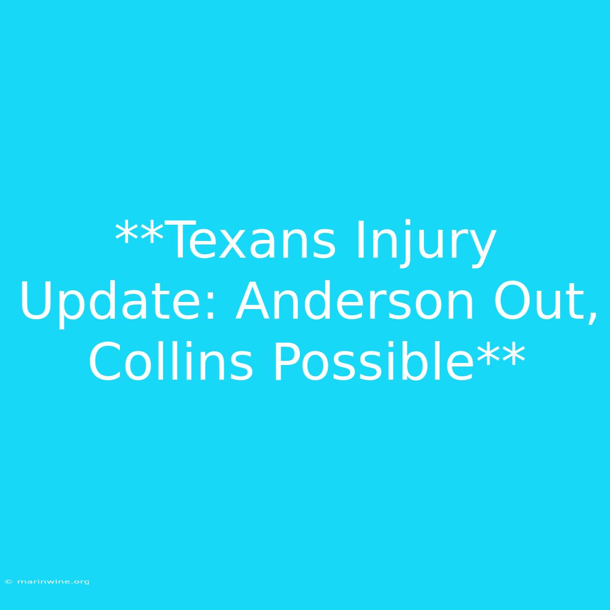 **Texans Injury Update: Anderson Out, Collins Possible** 