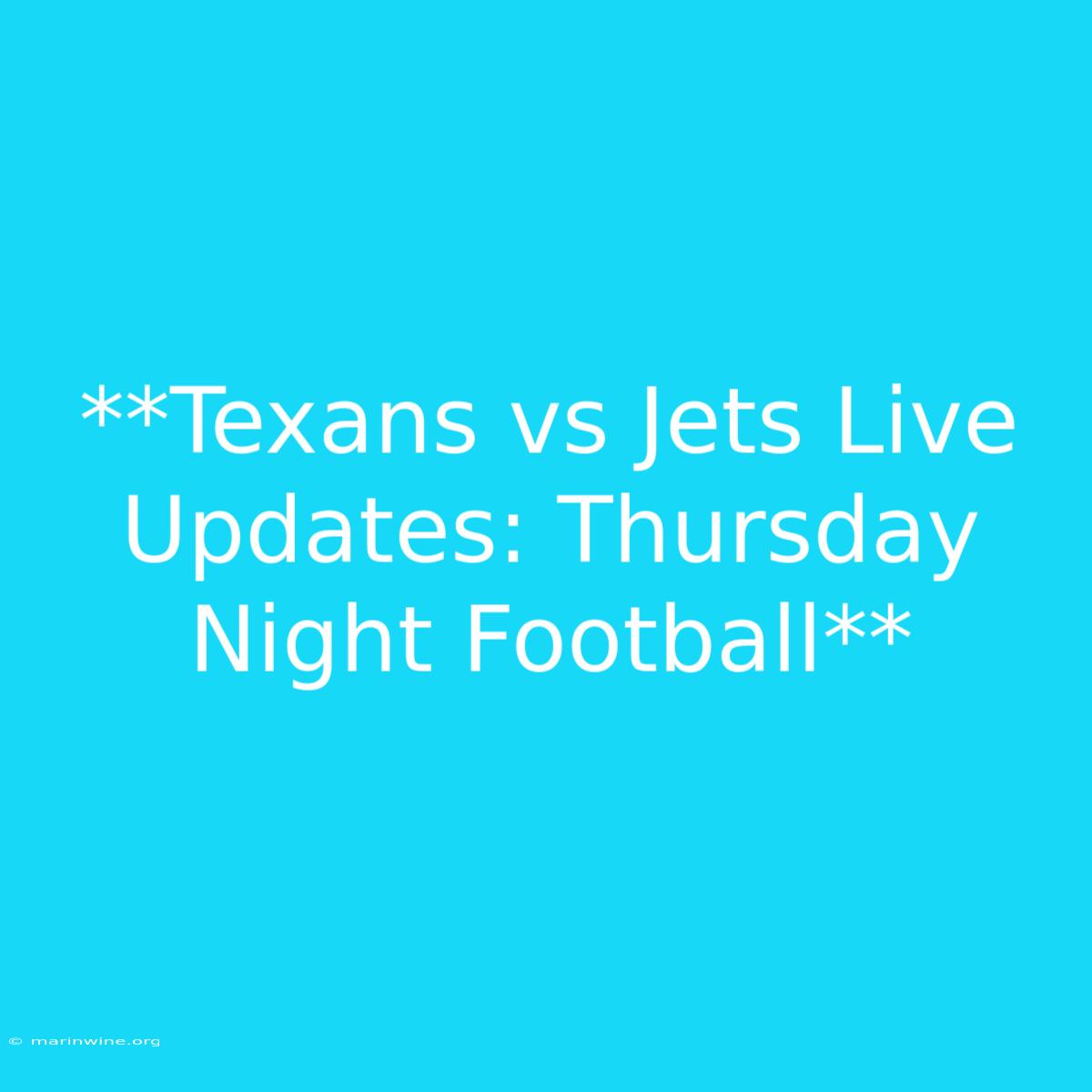 **Texans Vs Jets Live Updates: Thursday Night Football**