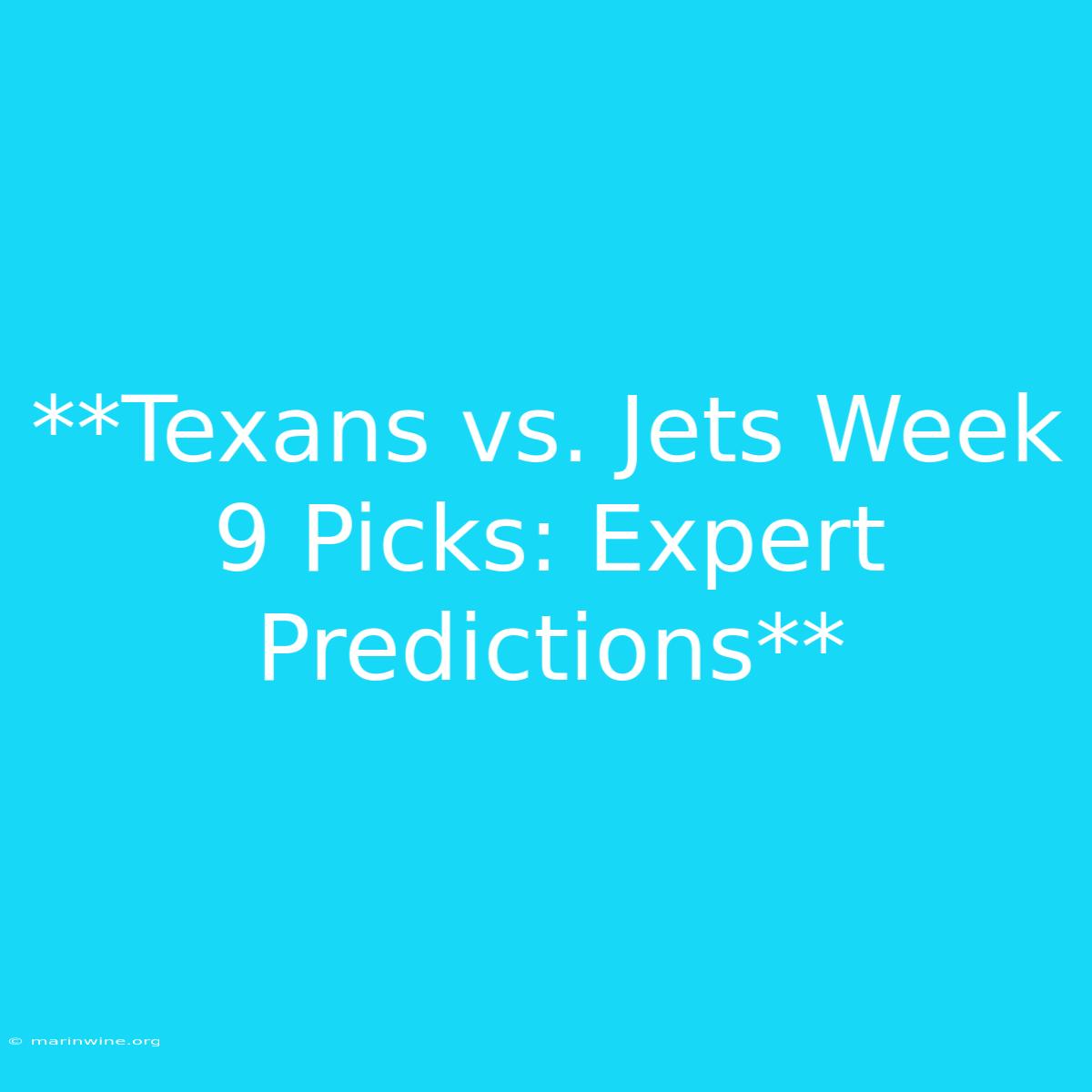 **Texans Vs. Jets Week 9 Picks: Expert Predictions**