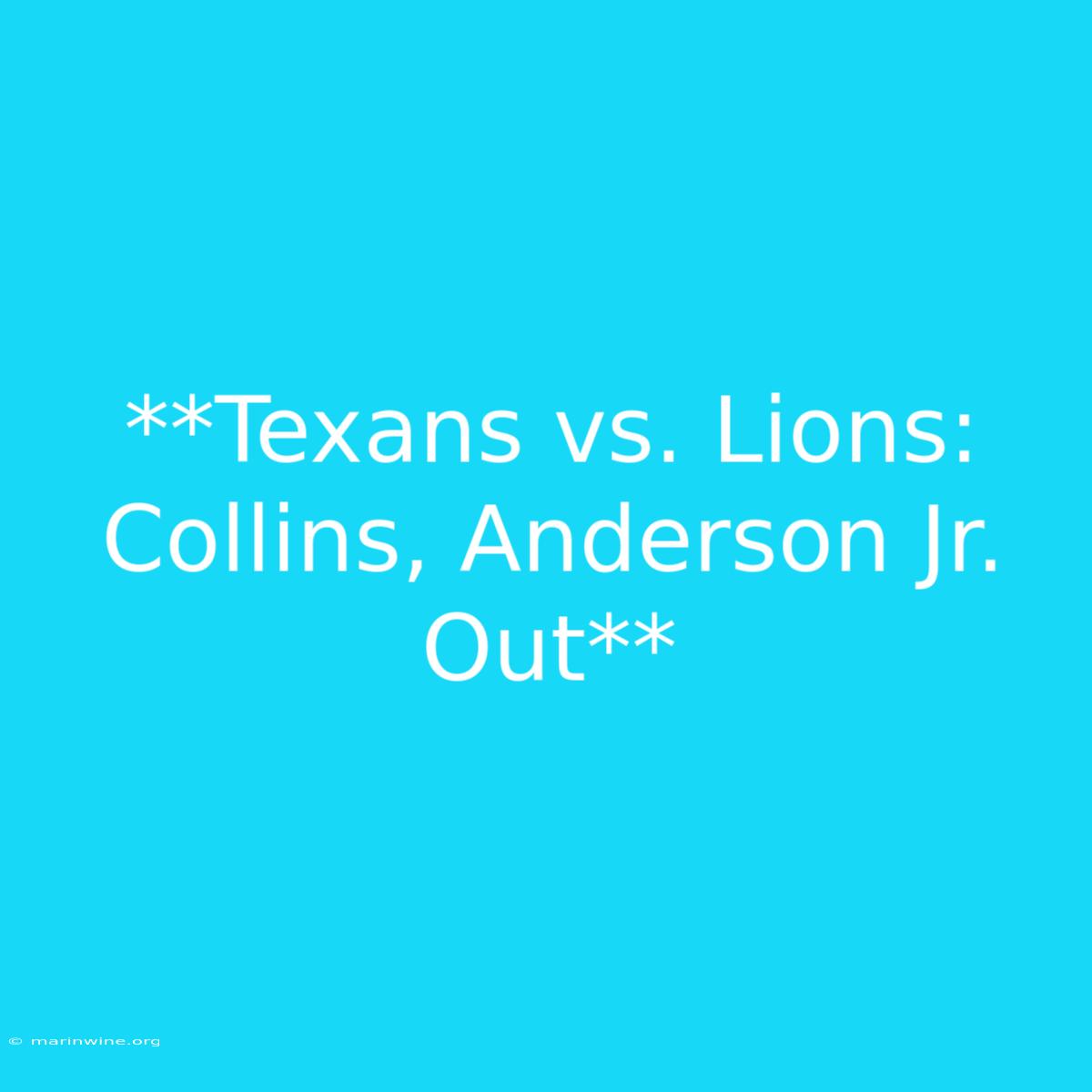 **Texans Vs. Lions: Collins, Anderson Jr. Out**