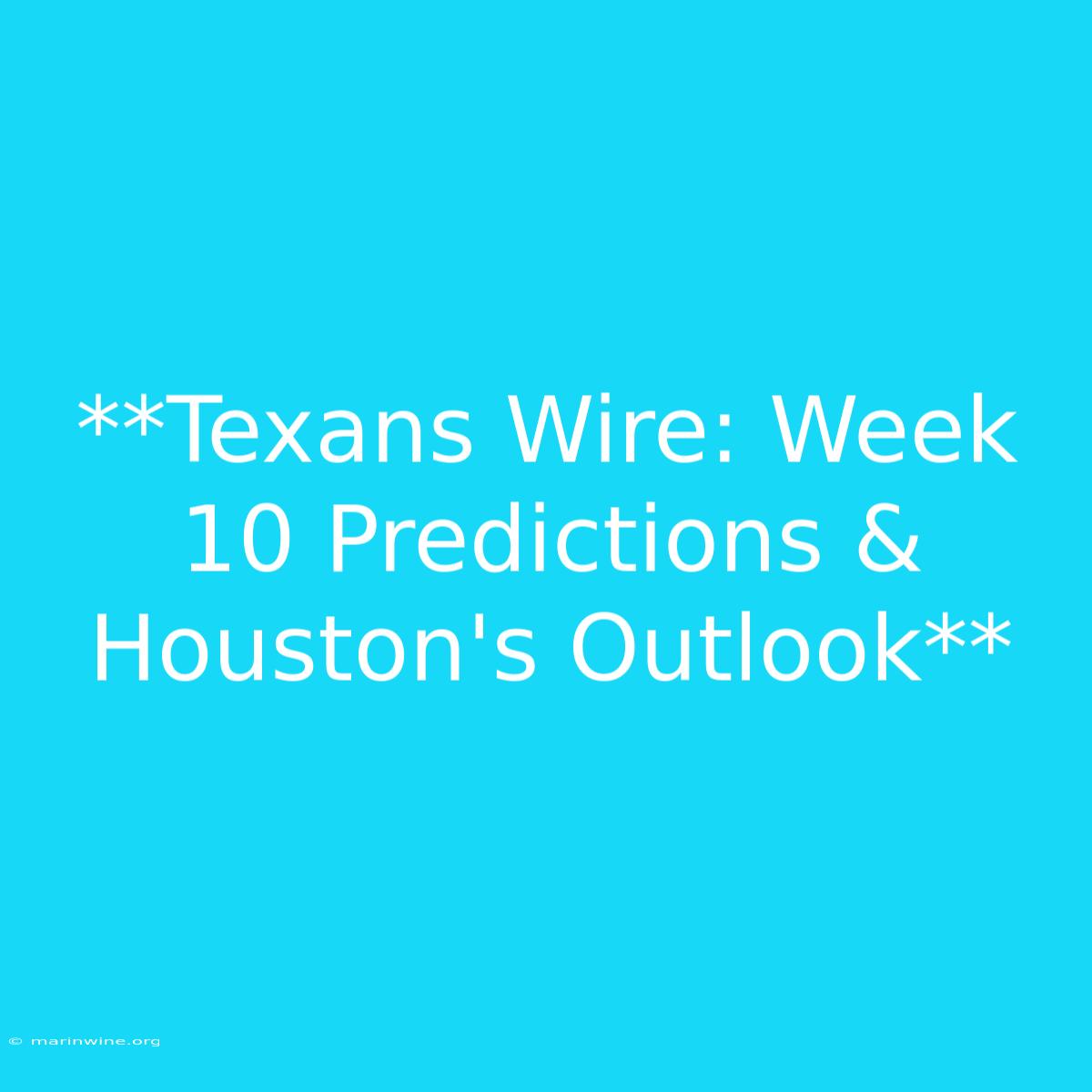 **Texans Wire: Week 10 Predictions & Houston's Outlook**