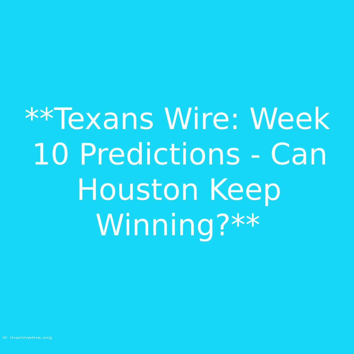 **Texans Wire: Week 10 Predictions - Can Houston Keep Winning?** 