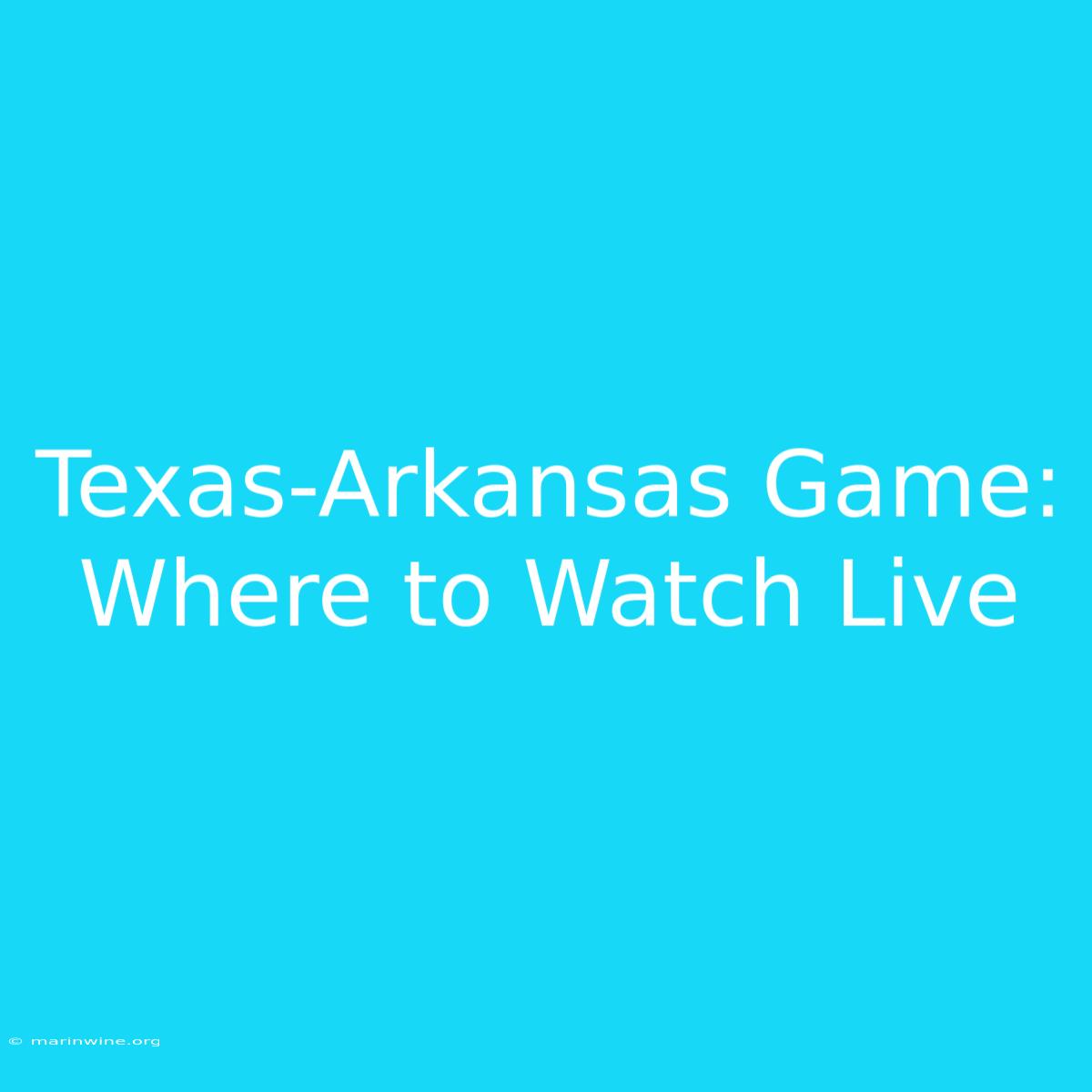 Texas-Arkansas Game: Where To Watch Live