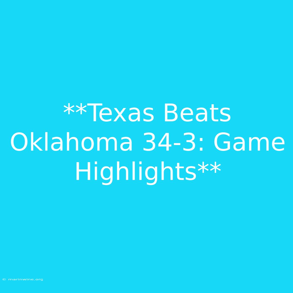 **Texas Beats Oklahoma 34-3: Game Highlights**