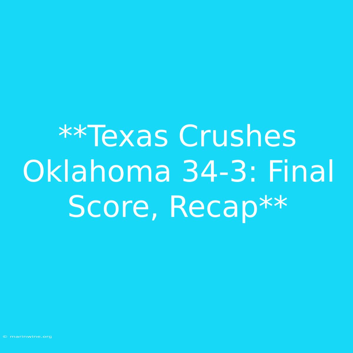 **Texas Crushes Oklahoma 34-3: Final Score, Recap**