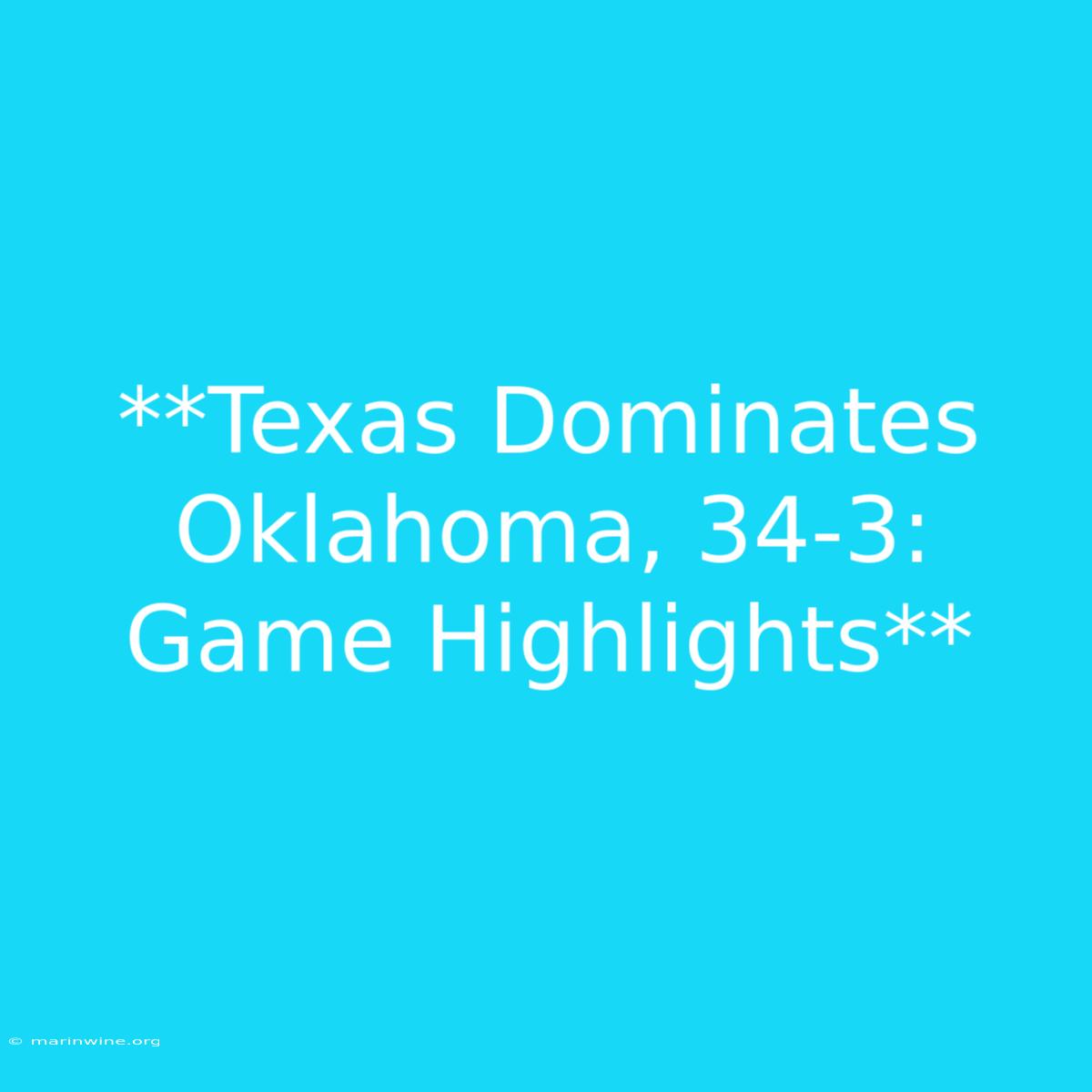 **Texas Dominates Oklahoma, 34-3: Game Highlights** 