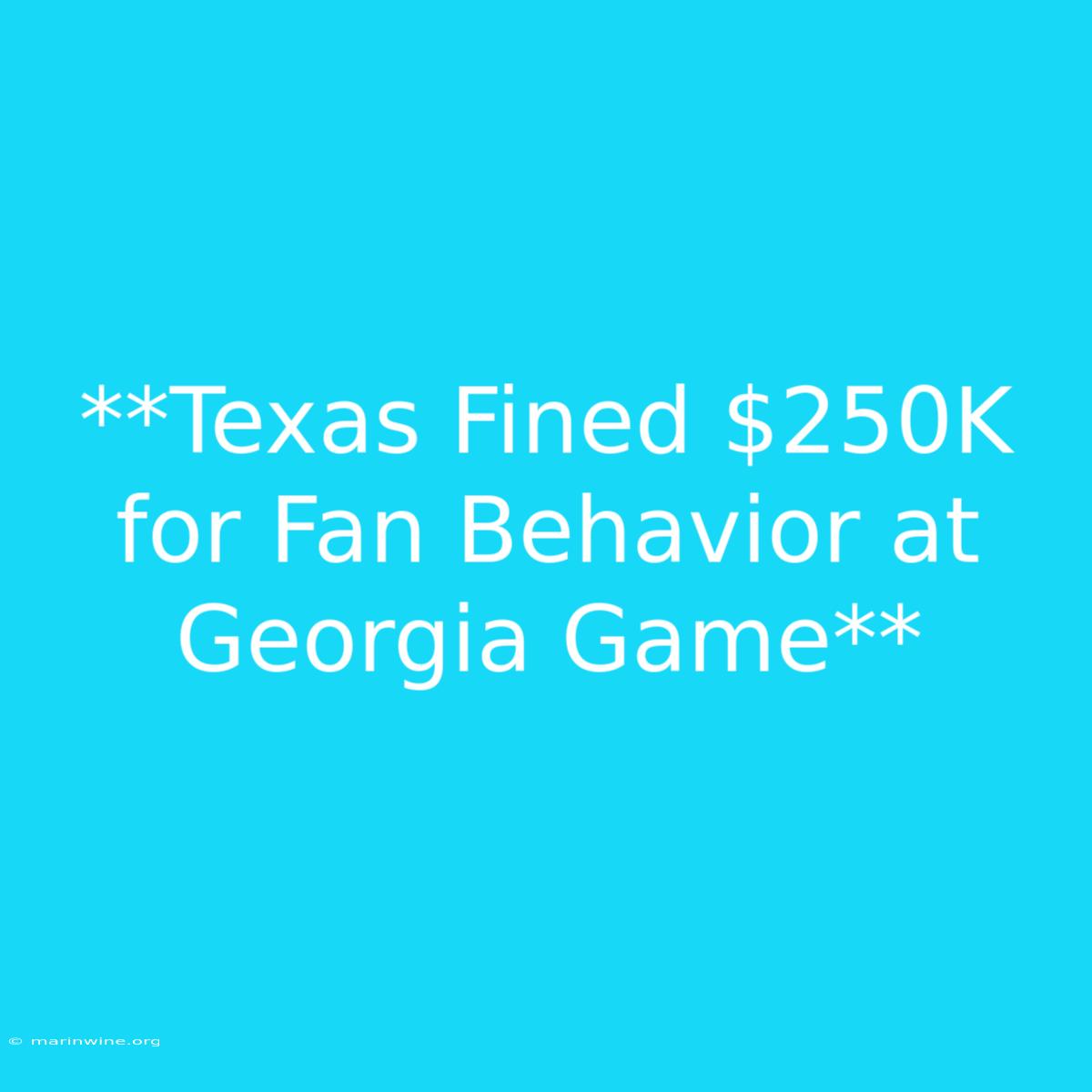 **Texas Fined $250K For Fan Behavior At Georgia Game**