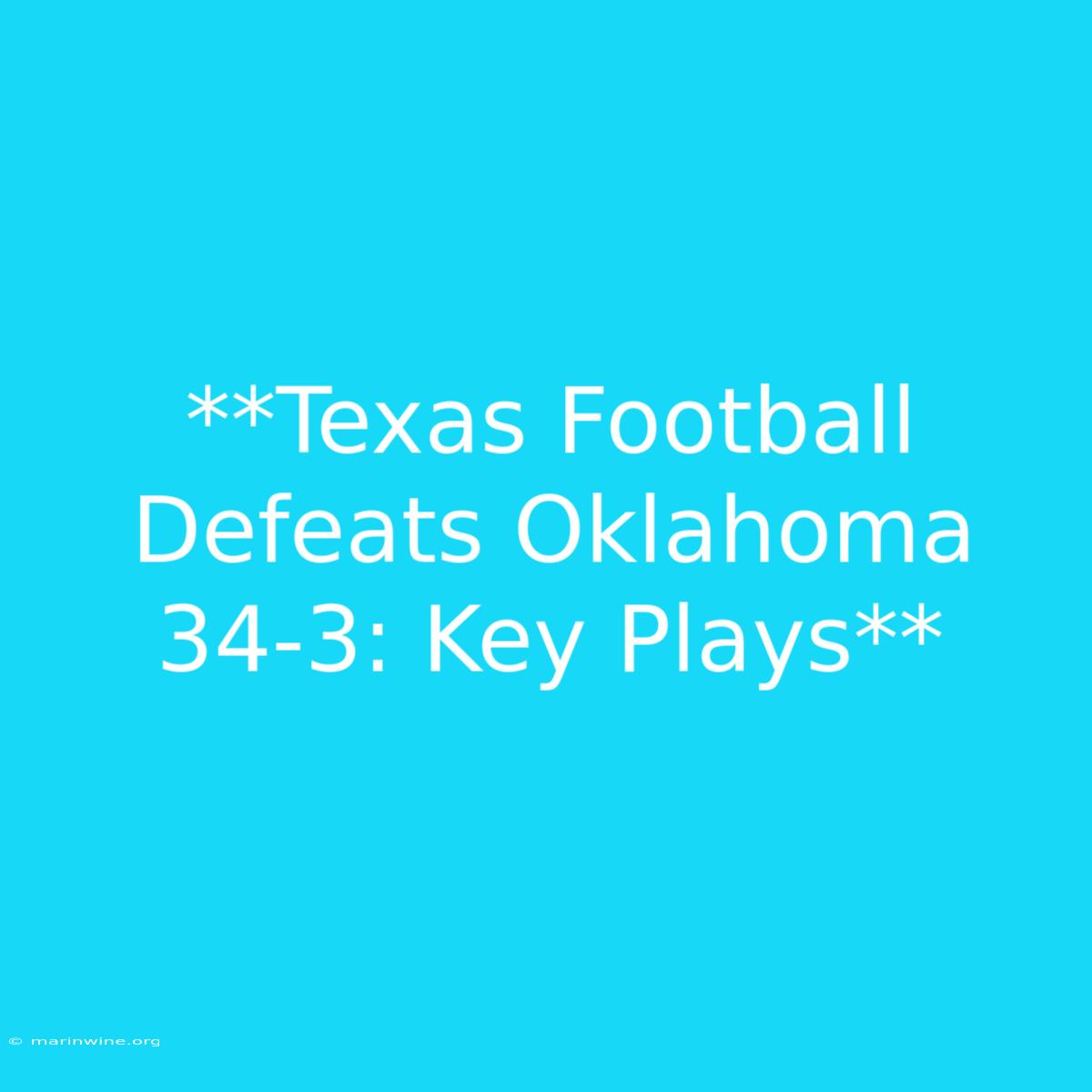 **Texas Football Defeats Oklahoma 34-3: Key Plays** 