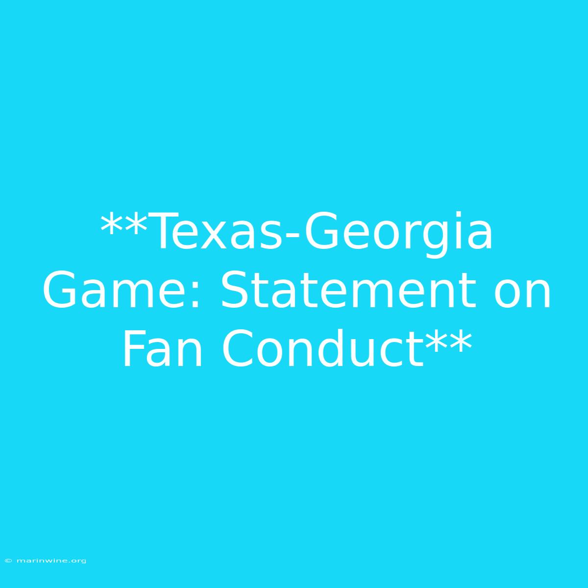 **Texas-Georgia Game: Statement On Fan Conduct** 