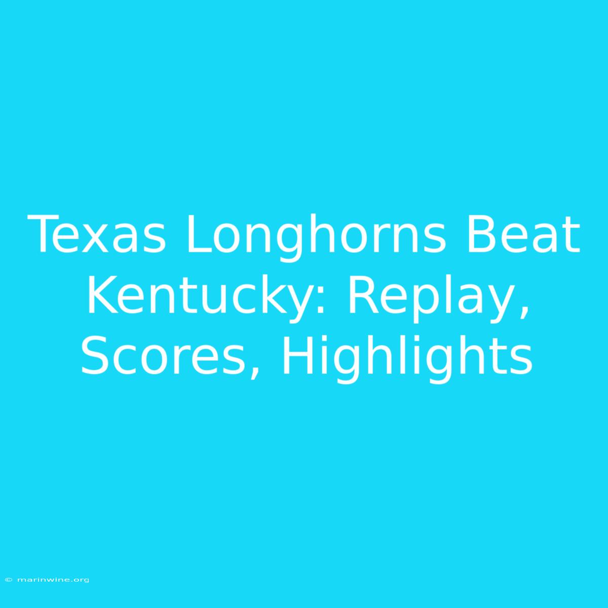 Texas Longhorns Beat Kentucky: Replay, Scores, Highlights