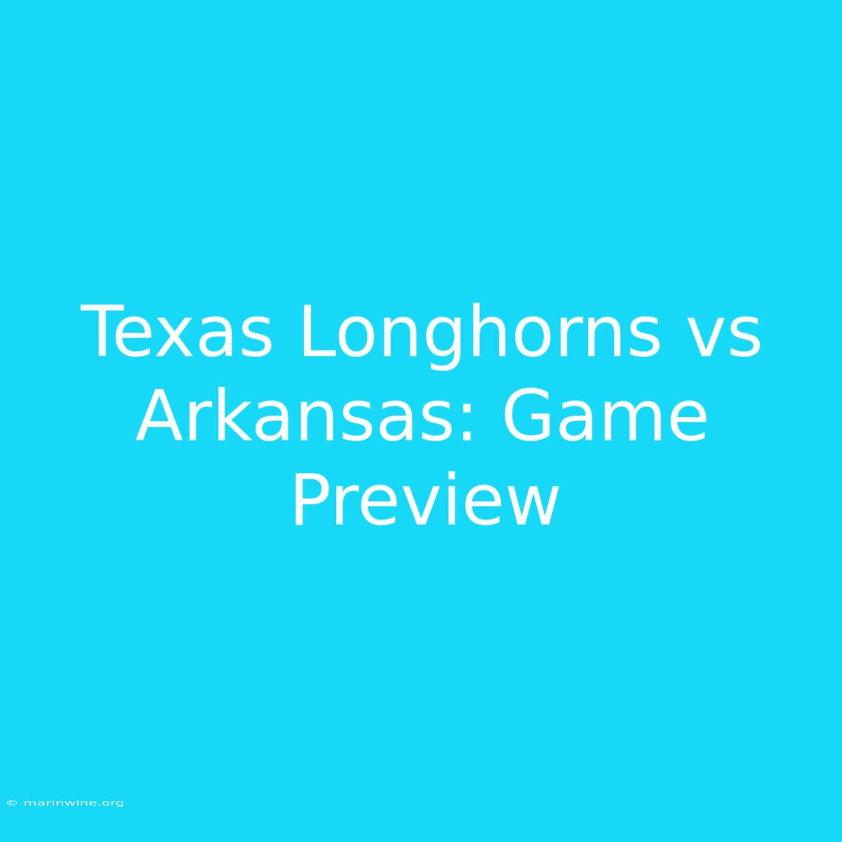 Texas Longhorns Vs Arkansas: Game Preview