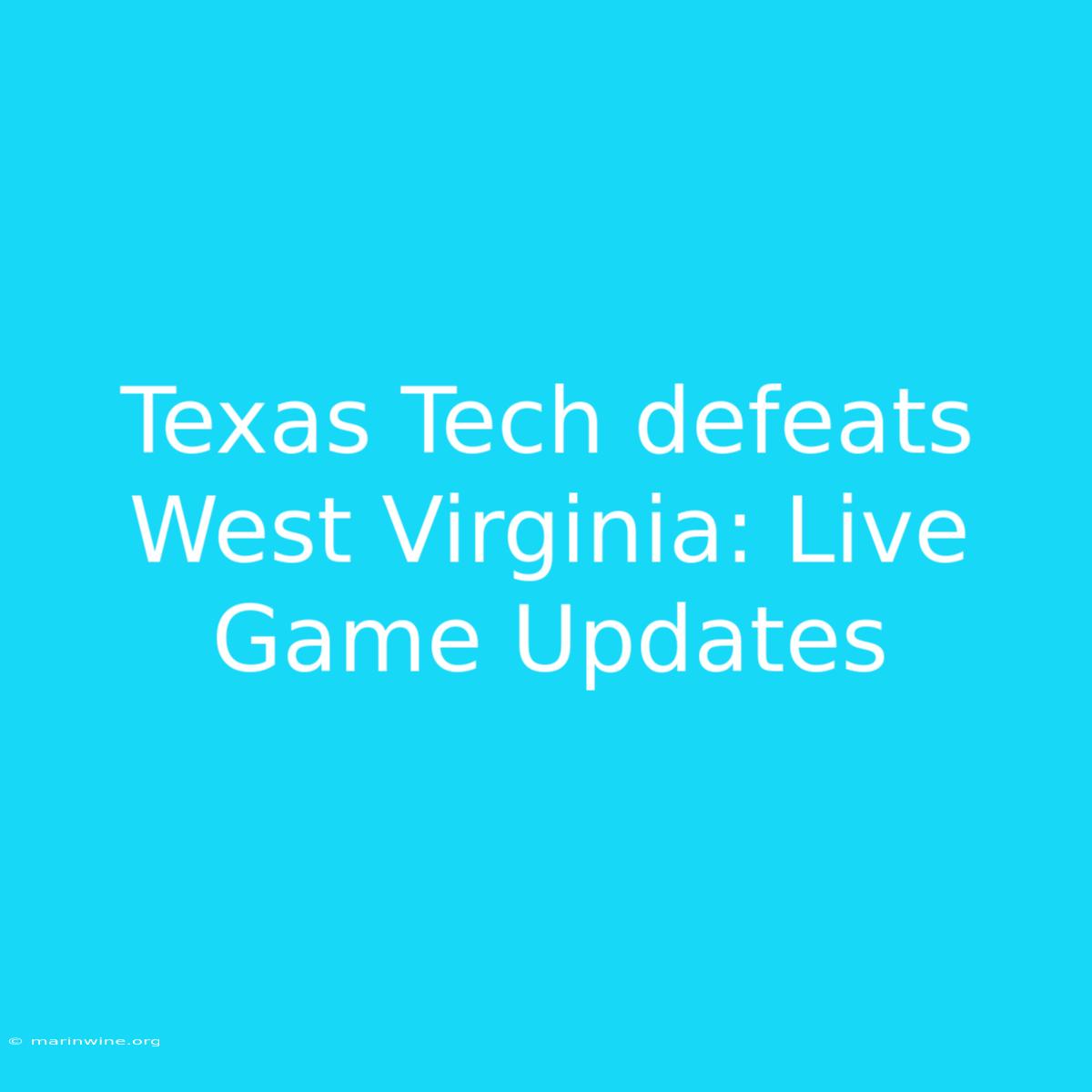 Texas Tech Defeats West Virginia: Live Game Updates