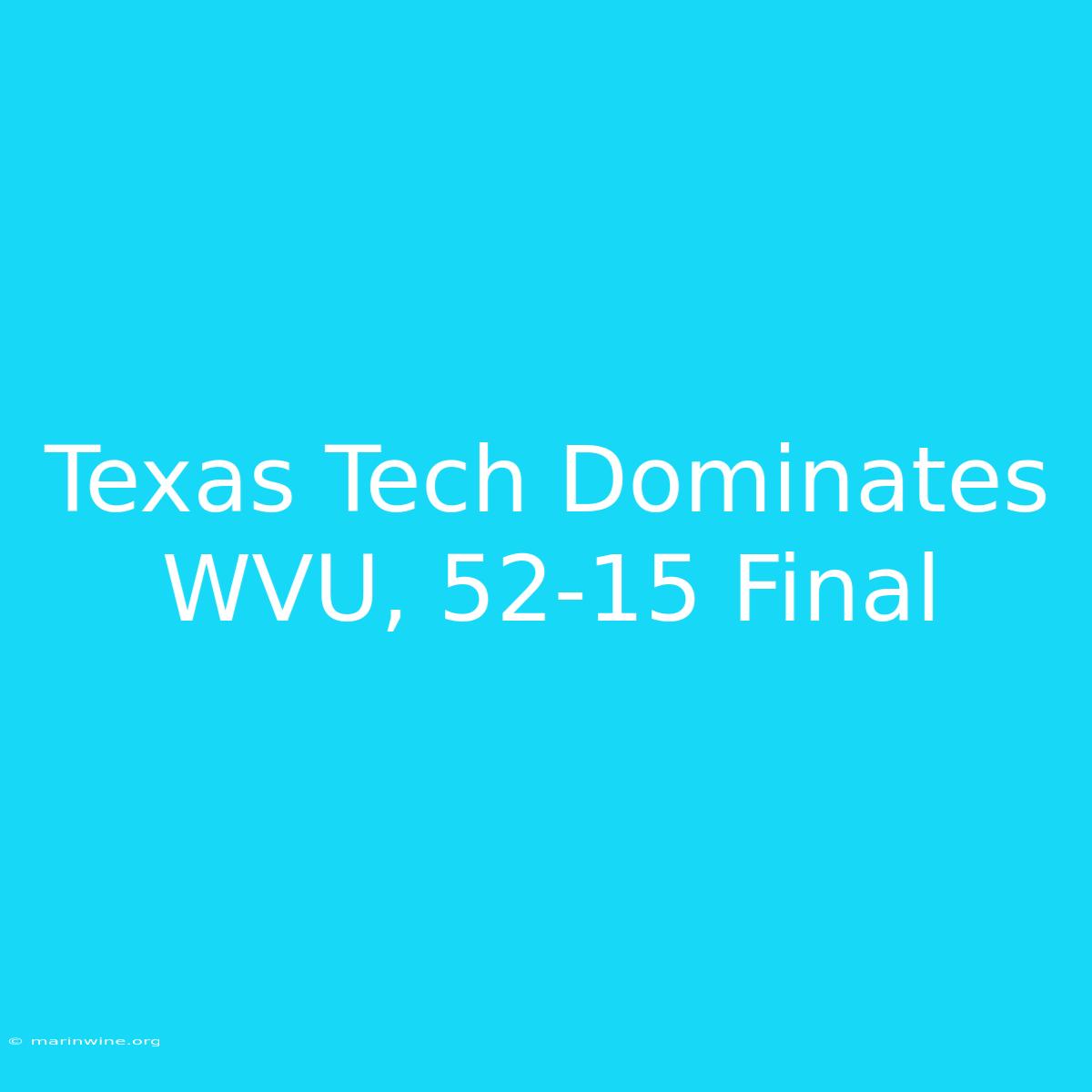 Texas Tech Dominates WVU, 52-15 Final