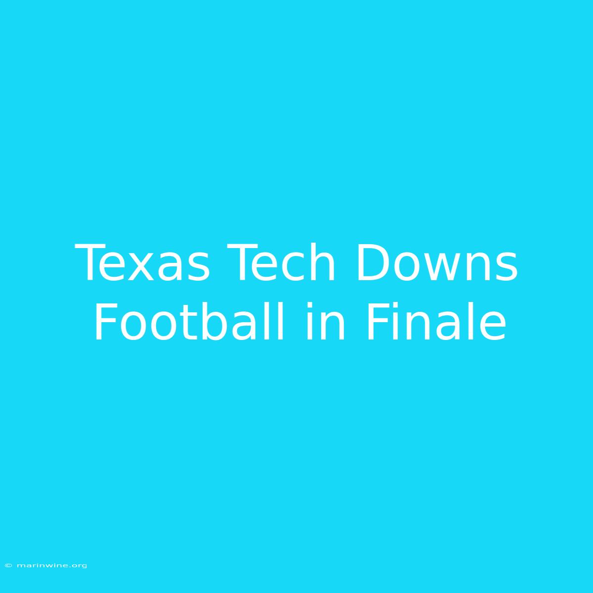 Texas Tech Downs Football In Finale