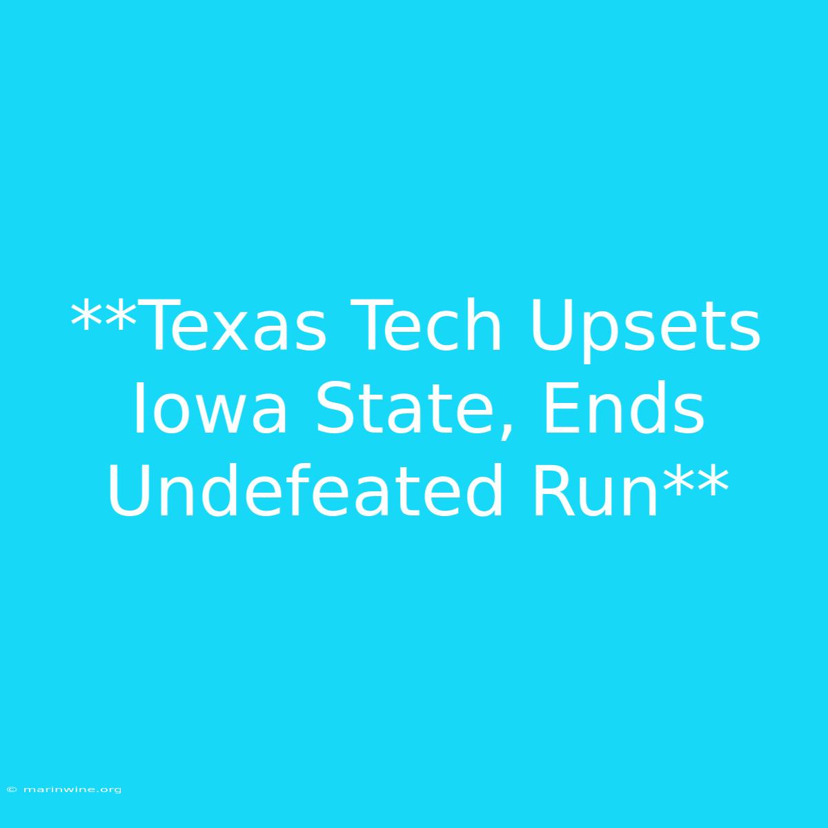 **Texas Tech Upsets Iowa State, Ends Undefeated Run**