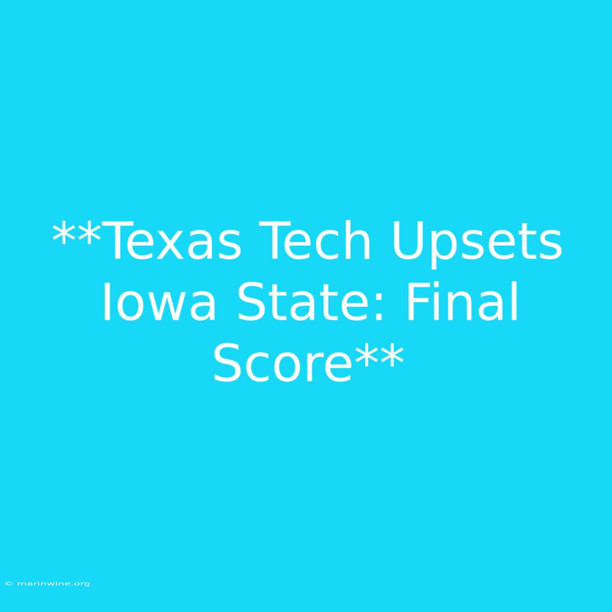 **Texas Tech Upsets Iowa State: Final Score**