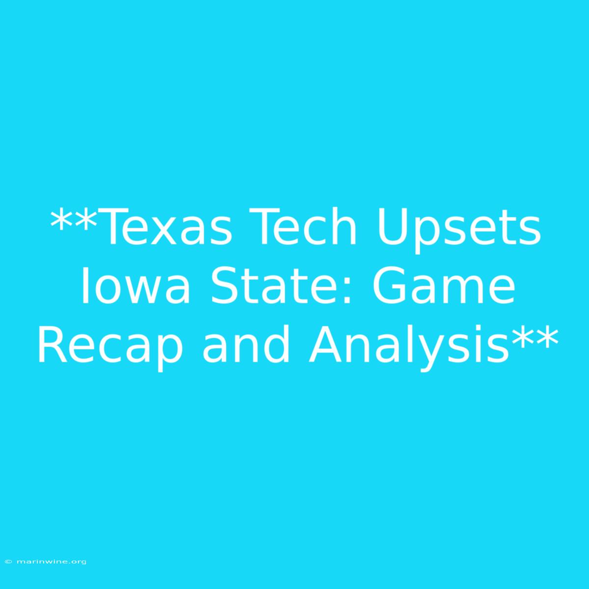 **Texas Tech Upsets Iowa State: Game Recap And Analysis** 