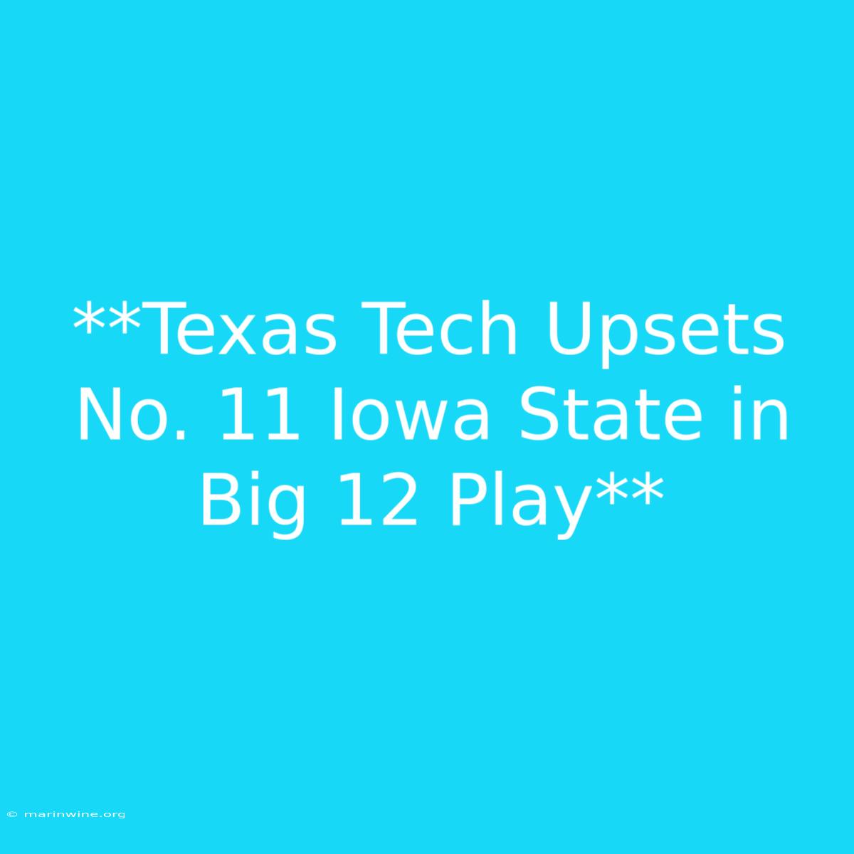 **Texas Tech Upsets No. 11 Iowa State In Big 12 Play**