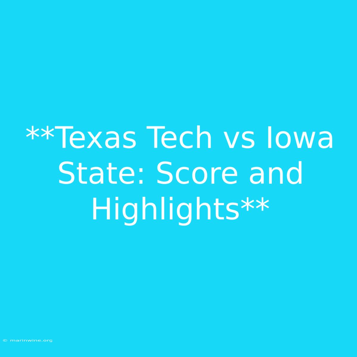 **Texas Tech Vs Iowa State: Score And Highlights** 