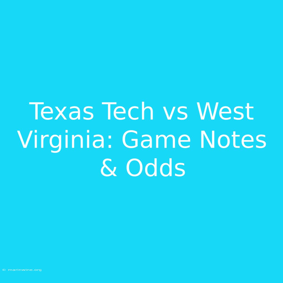 Texas Tech Vs West Virginia: Game Notes & Odds