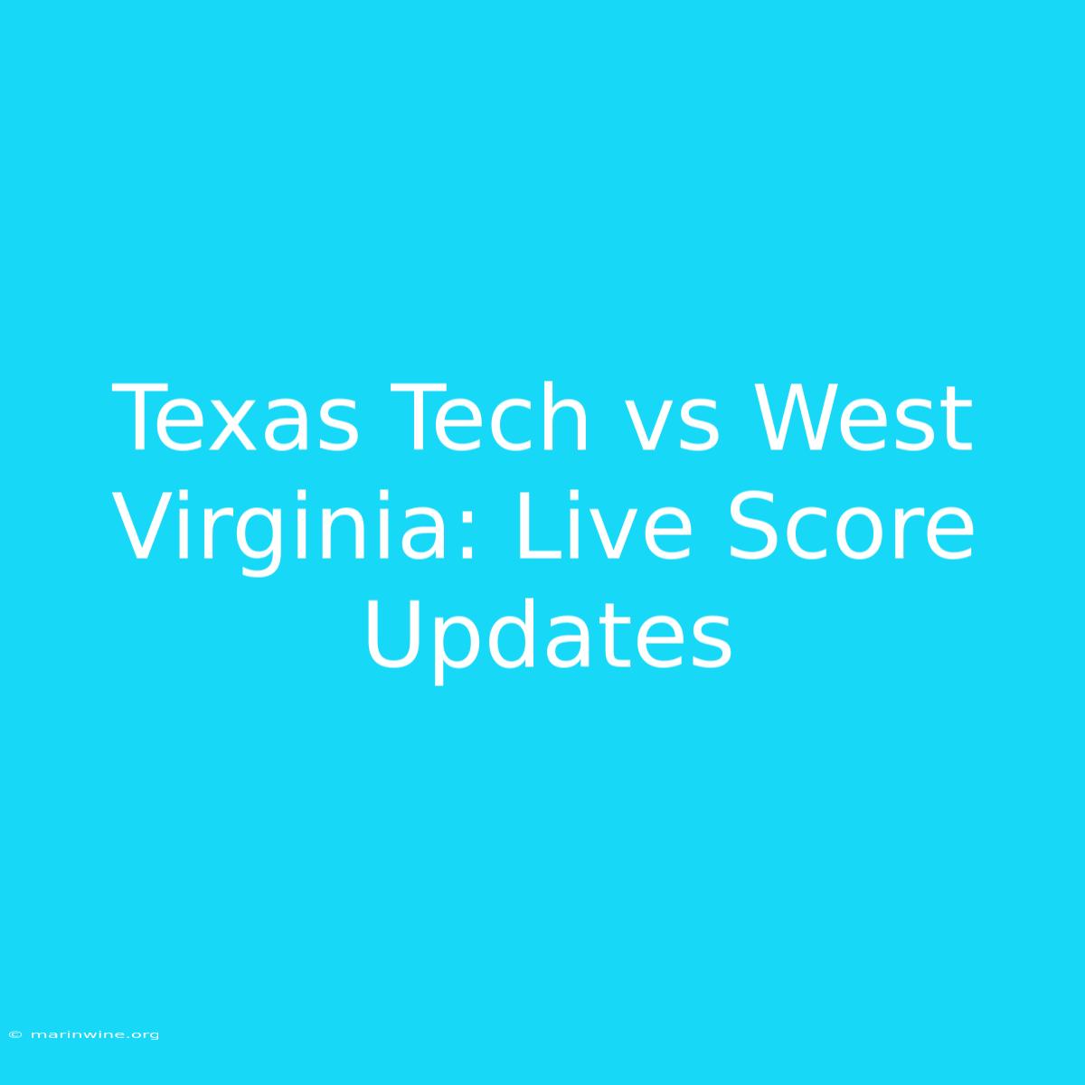 Texas Tech Vs West Virginia: Live Score Updates