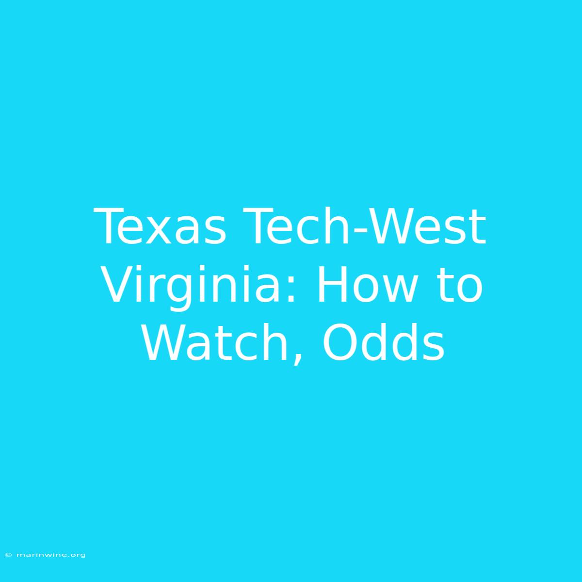 Texas Tech-West Virginia: How To Watch, Odds