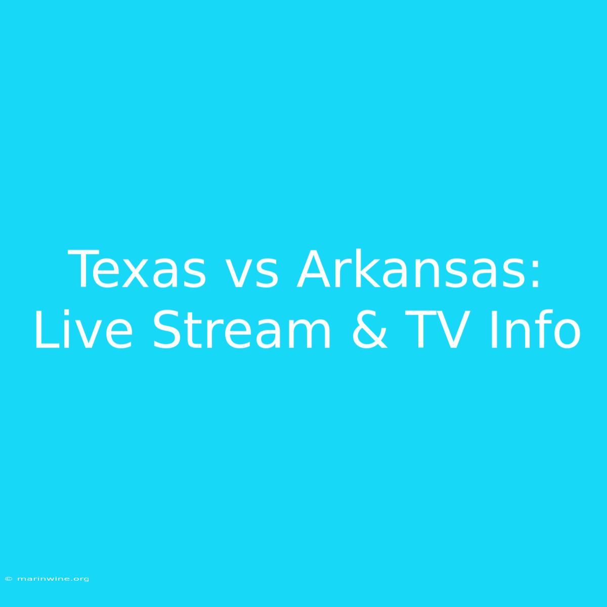 Texas Vs Arkansas: Live Stream & TV Info