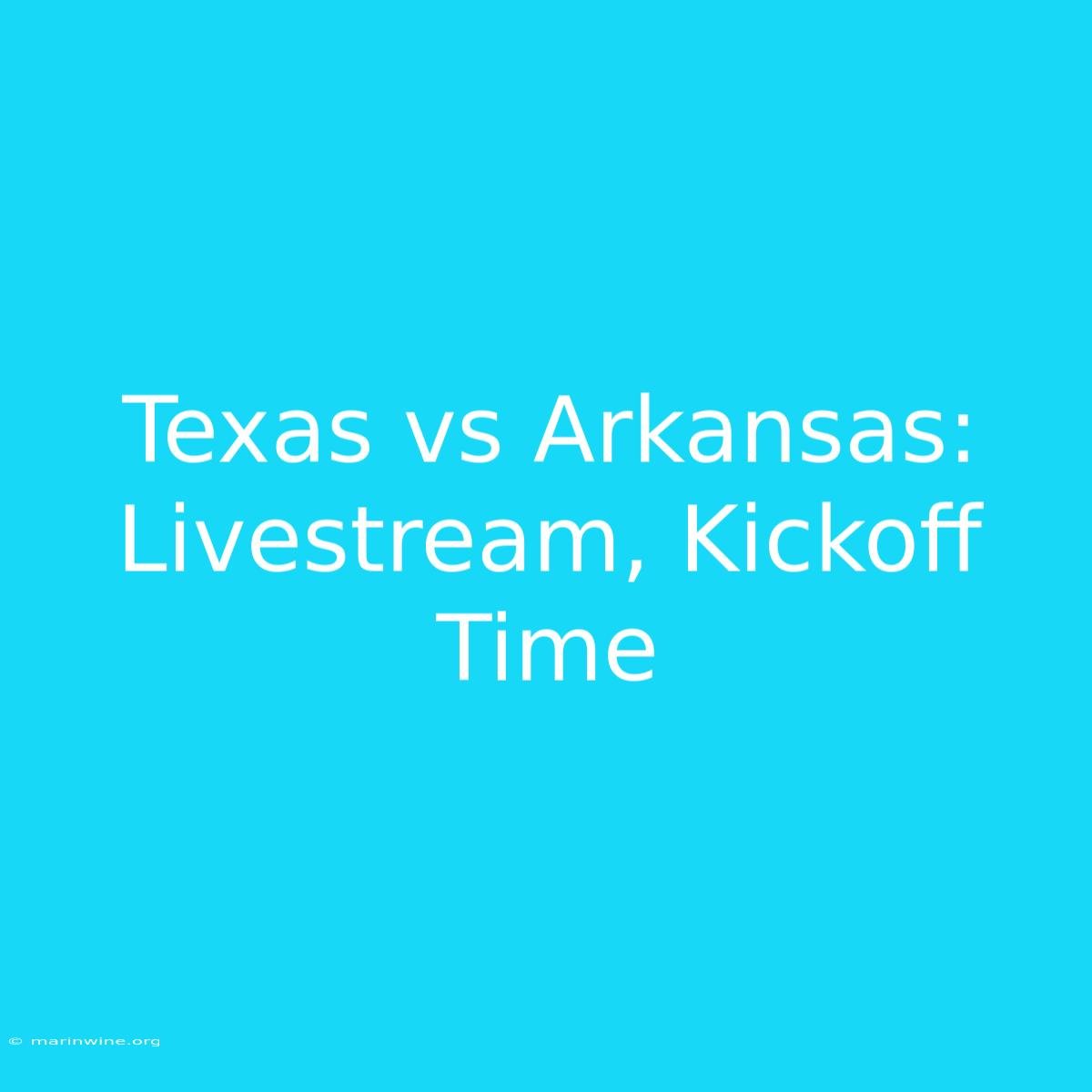 Texas Vs Arkansas: Livestream, Kickoff Time