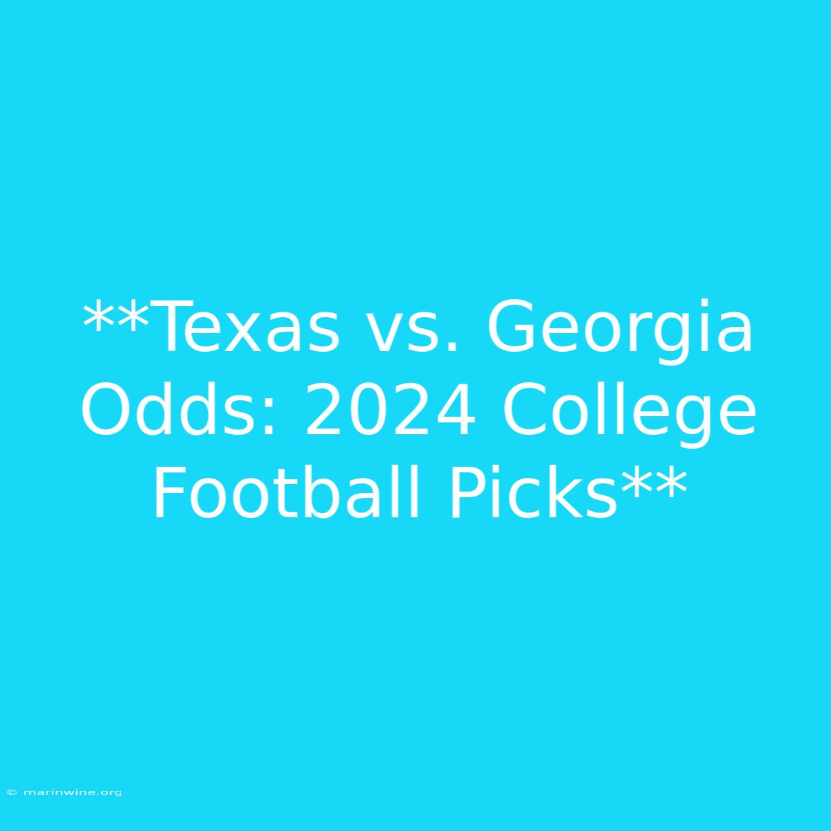 **Texas Vs. Georgia Odds: 2024 College Football Picks**