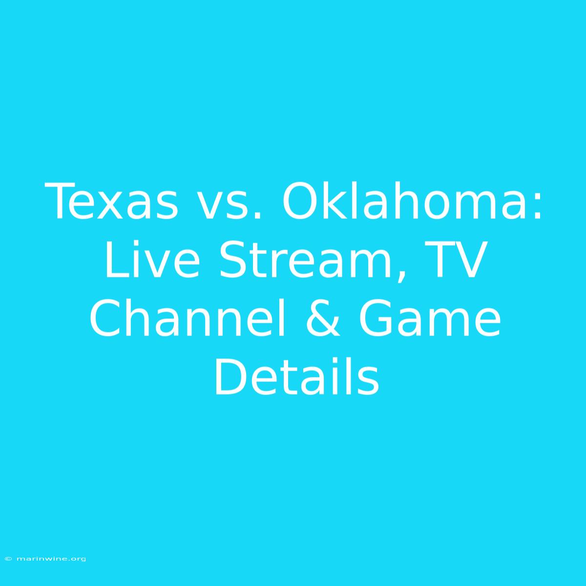 Texas Vs. Oklahoma: Live Stream, TV Channel & Game Details 