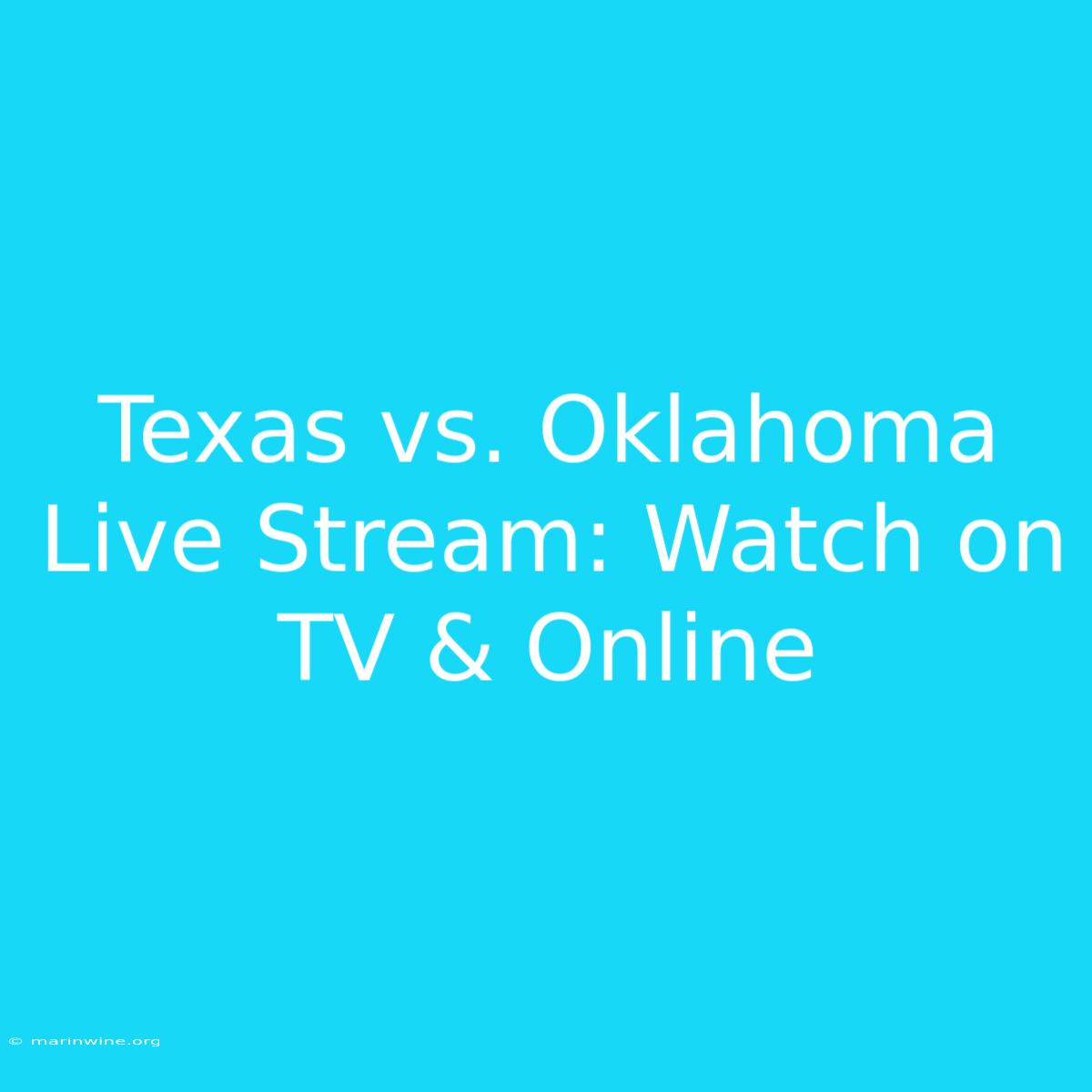 Texas Vs. Oklahoma Live Stream: Watch On TV & Online