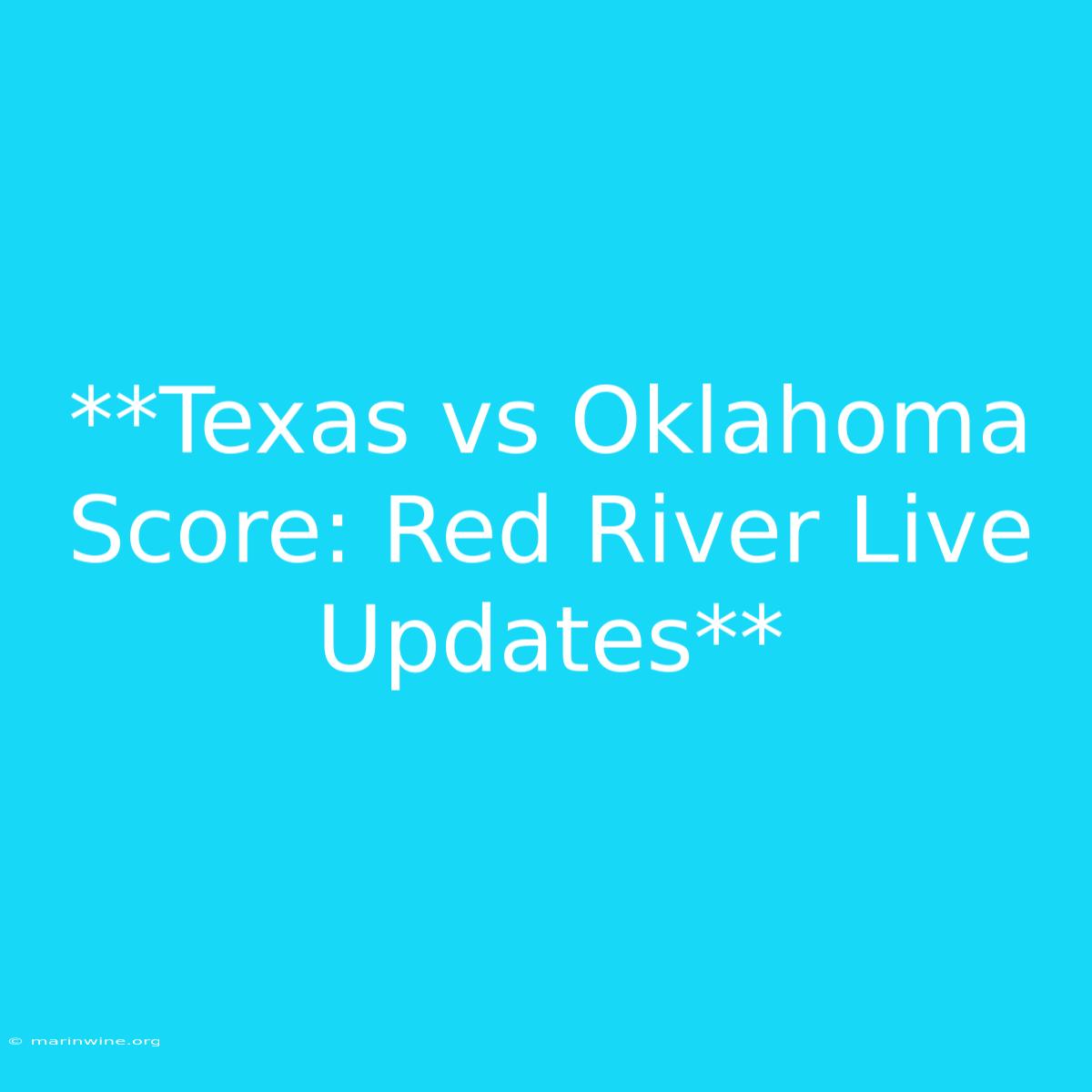 **Texas Vs Oklahoma Score: Red River Live Updates**