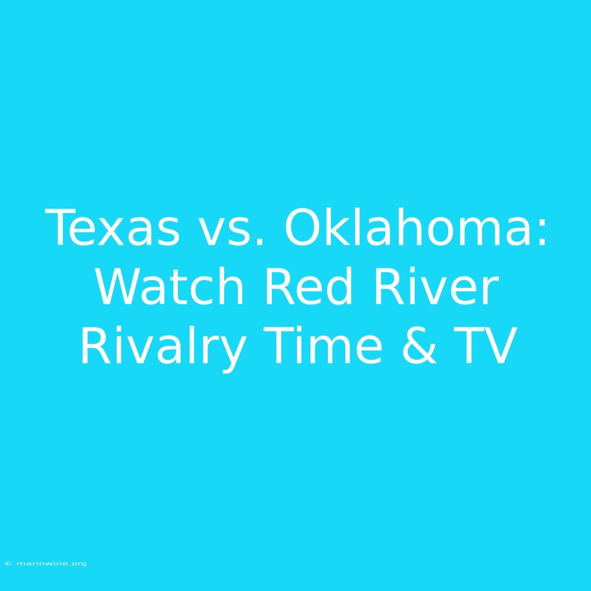 Texas Vs. Oklahoma: Watch Red River Rivalry Time & TV