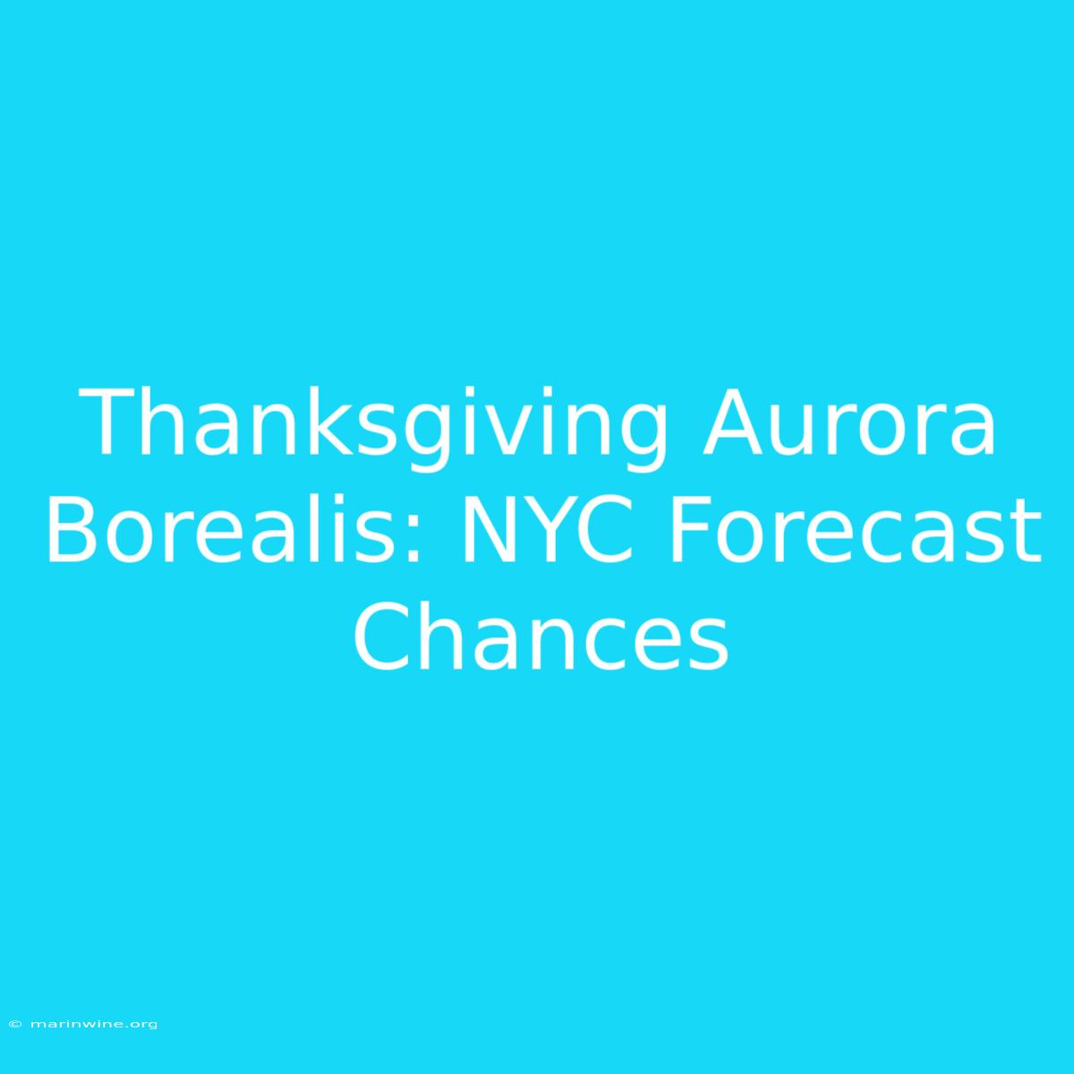 Thanksgiving Aurora Borealis: NYC Forecast Chances