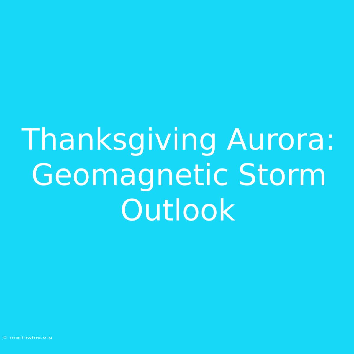 Thanksgiving Aurora: Geomagnetic Storm Outlook