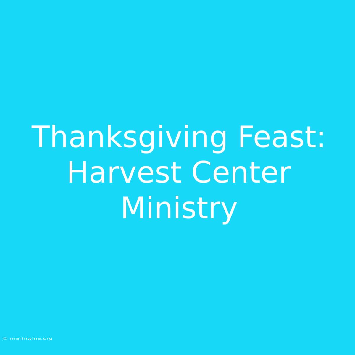 Thanksgiving Feast: Harvest Center Ministry