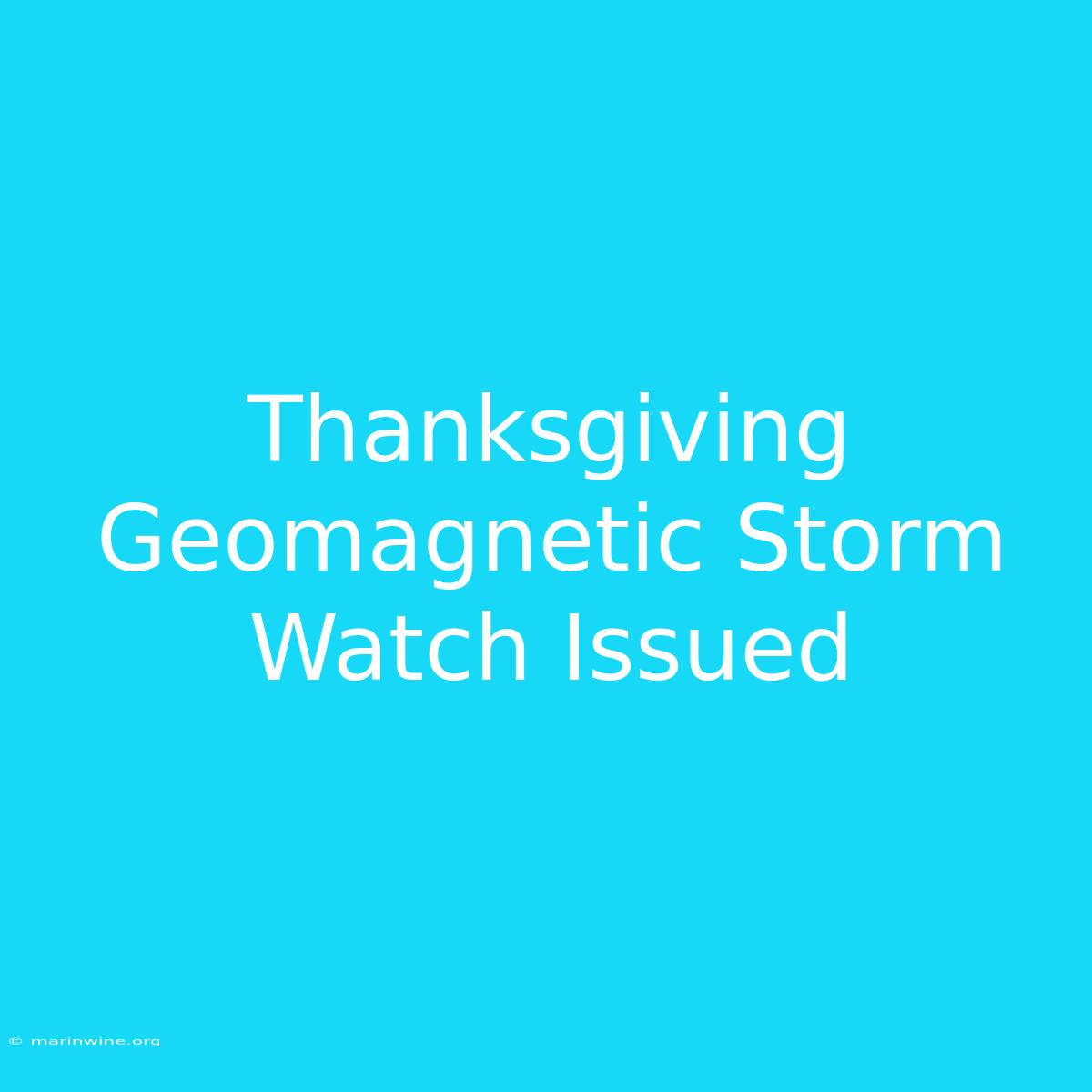 Thanksgiving Geomagnetic Storm Watch Issued