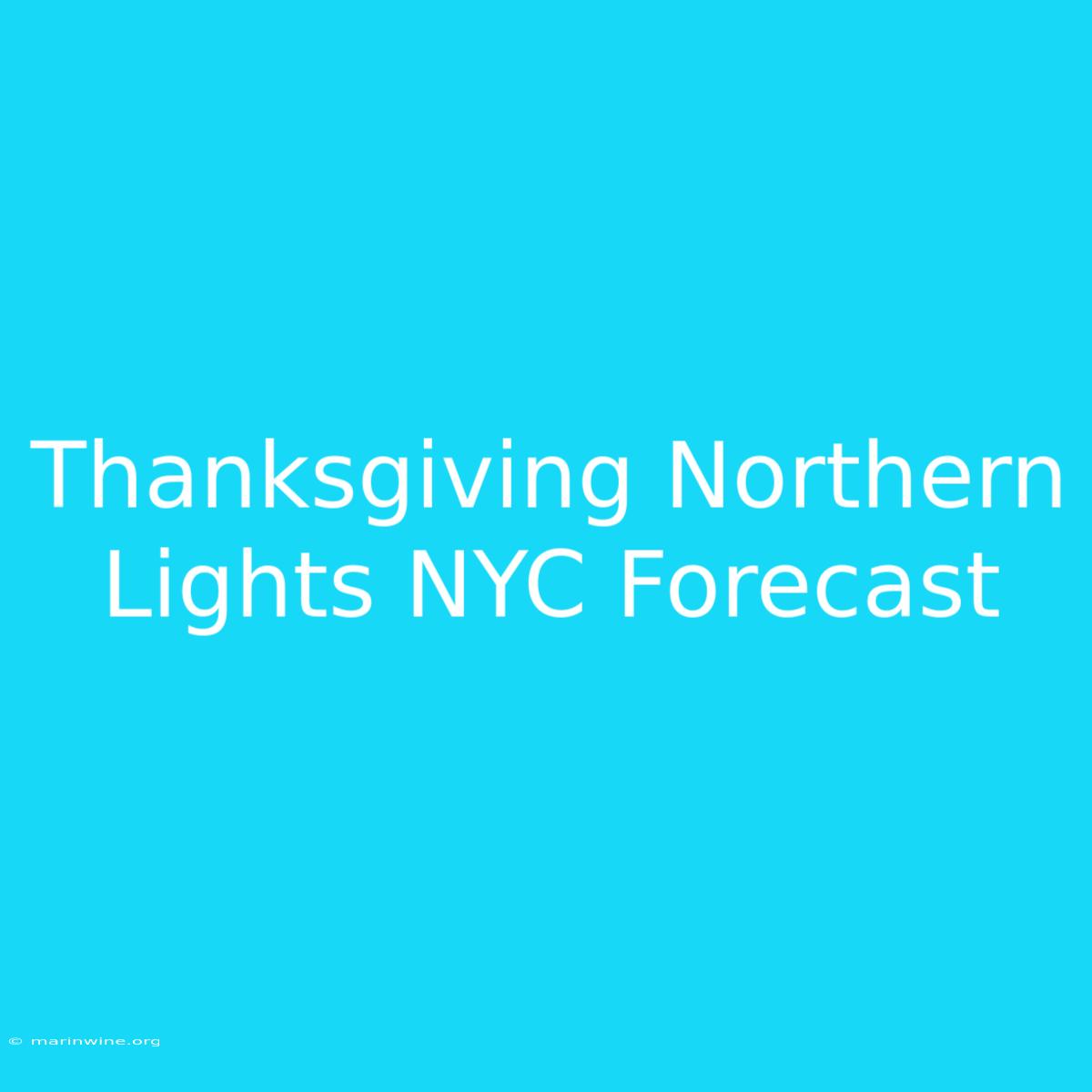 Thanksgiving Northern Lights NYC Forecast