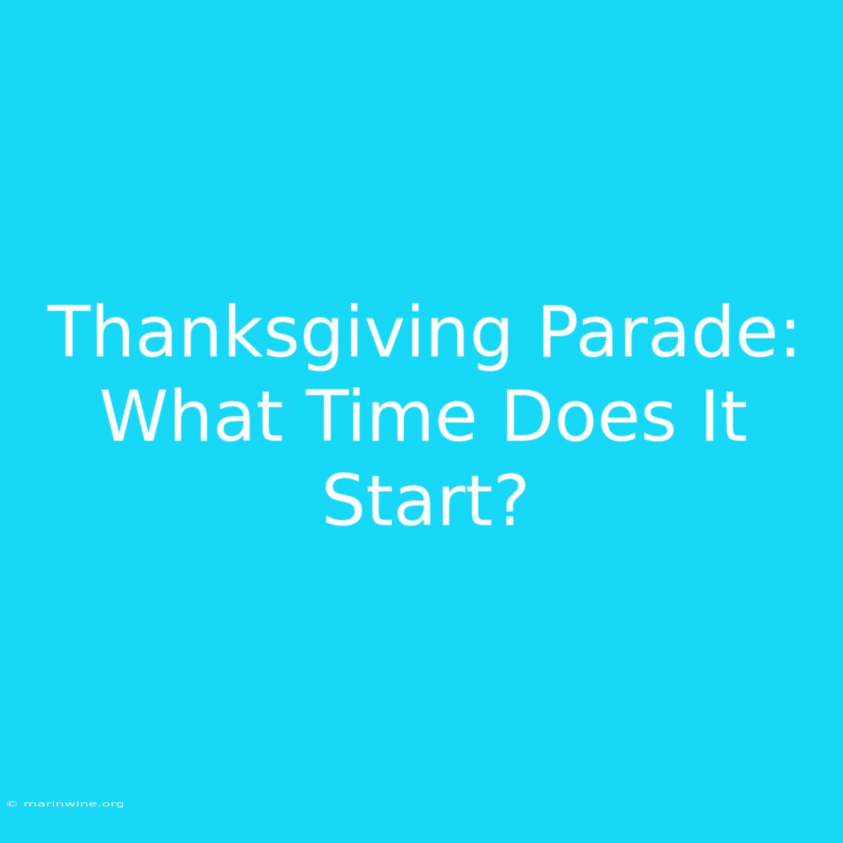 Thanksgiving Parade: What Time Does It Start?