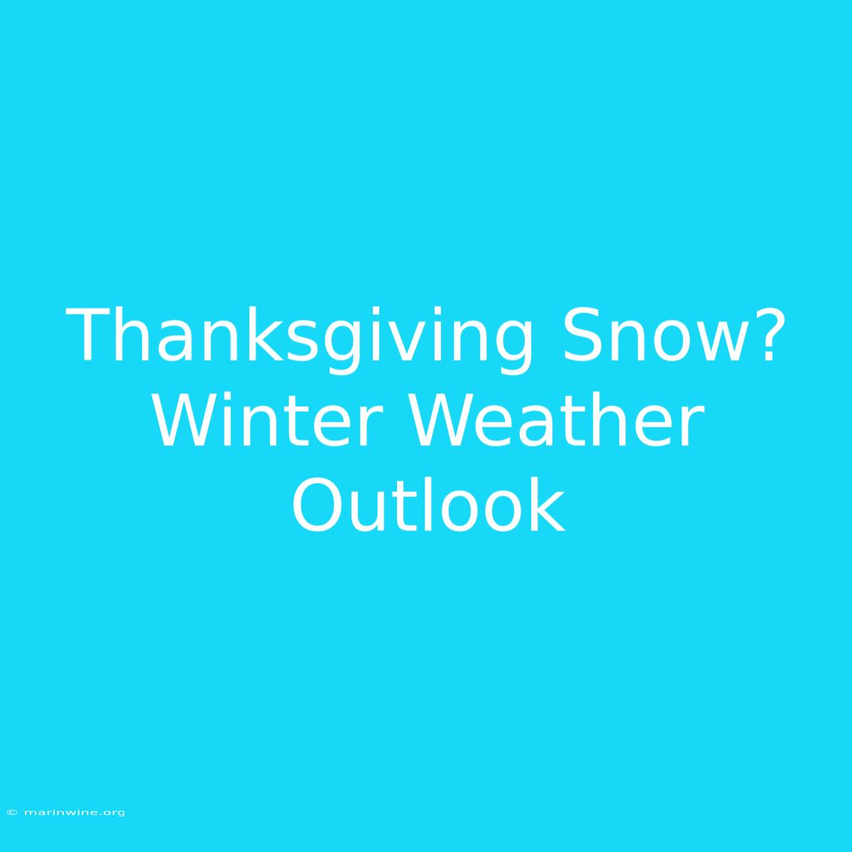 Thanksgiving Snow? Winter Weather Outlook