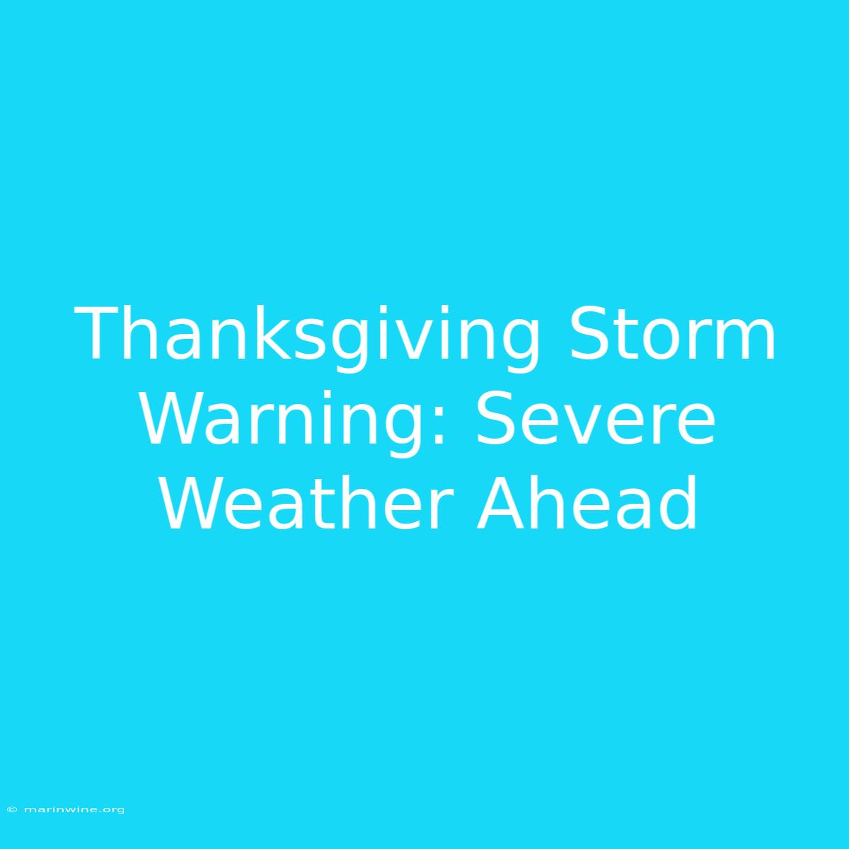 Thanksgiving Storm Warning: Severe Weather Ahead