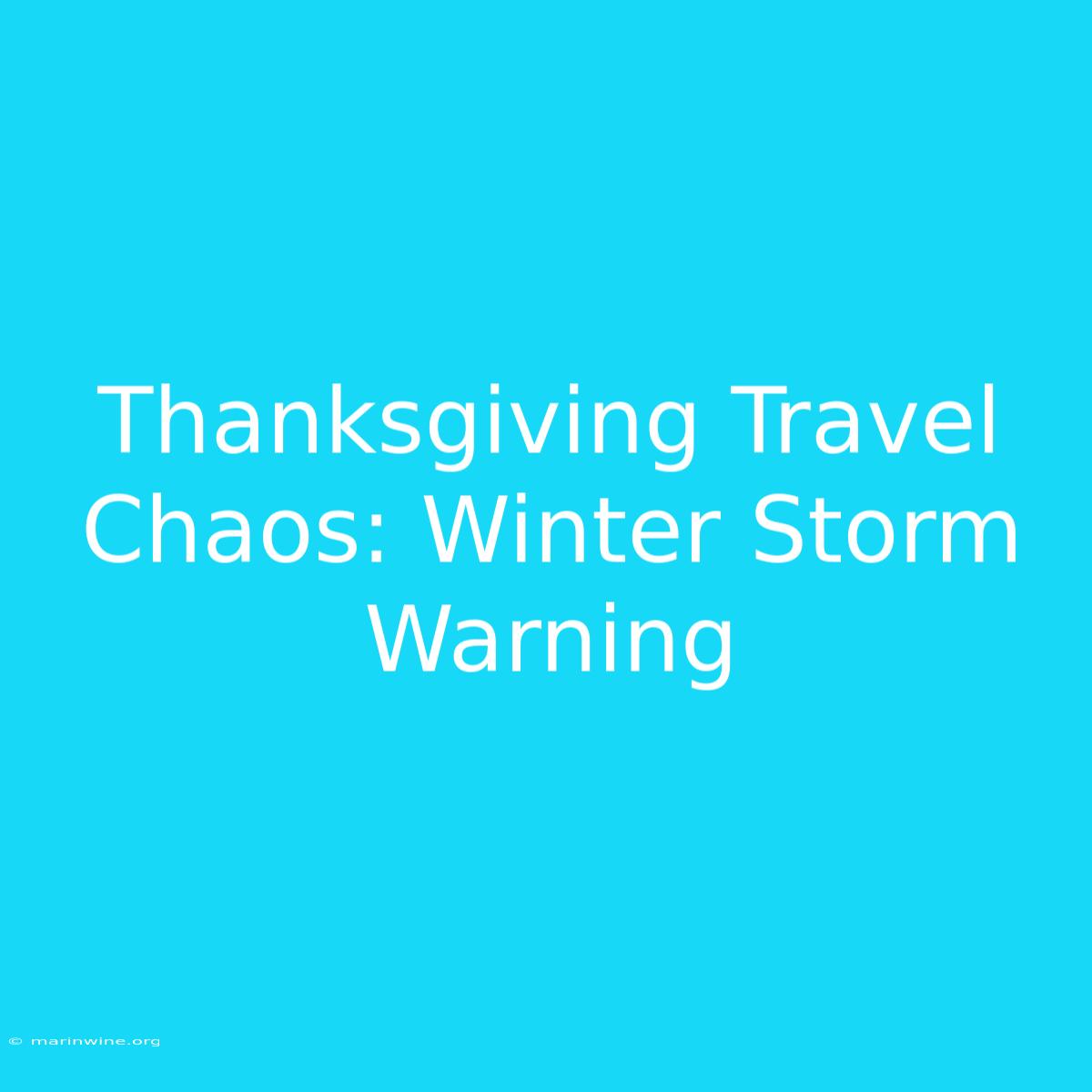 Thanksgiving Travel Chaos: Winter Storm Warning