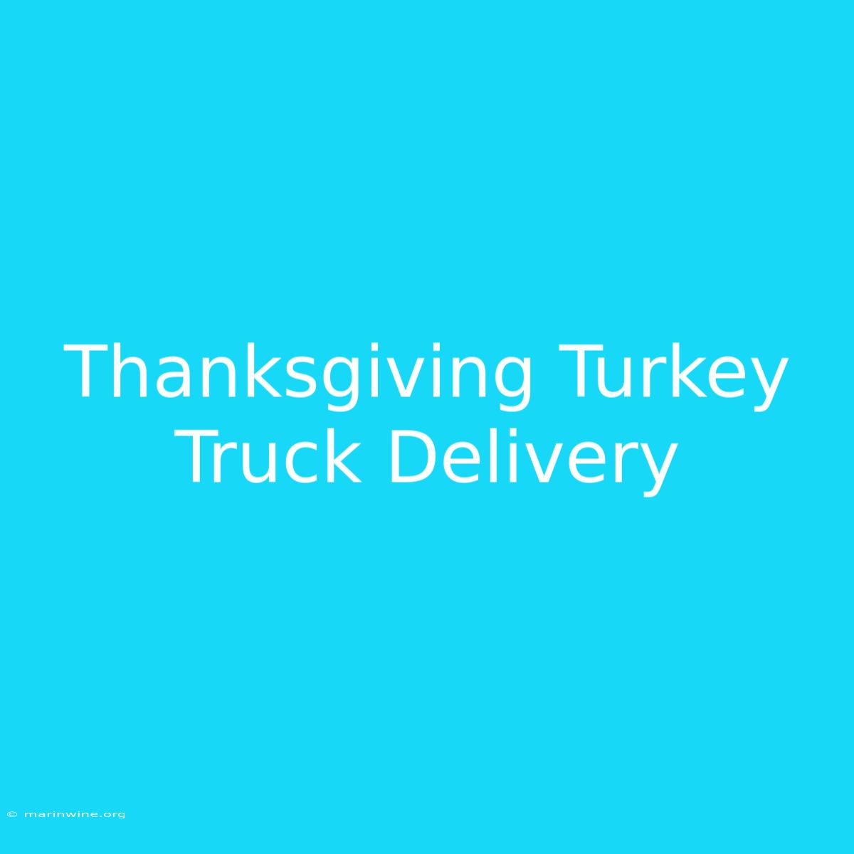 Thanksgiving Turkey Truck Delivery