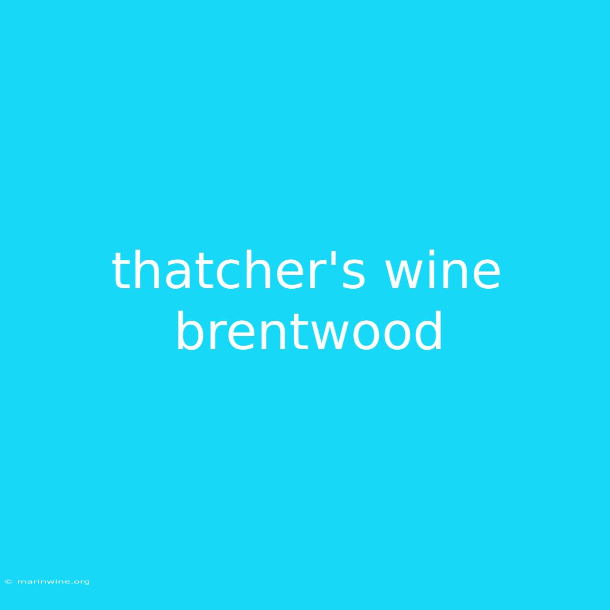 Thatcher's Wine Brentwood