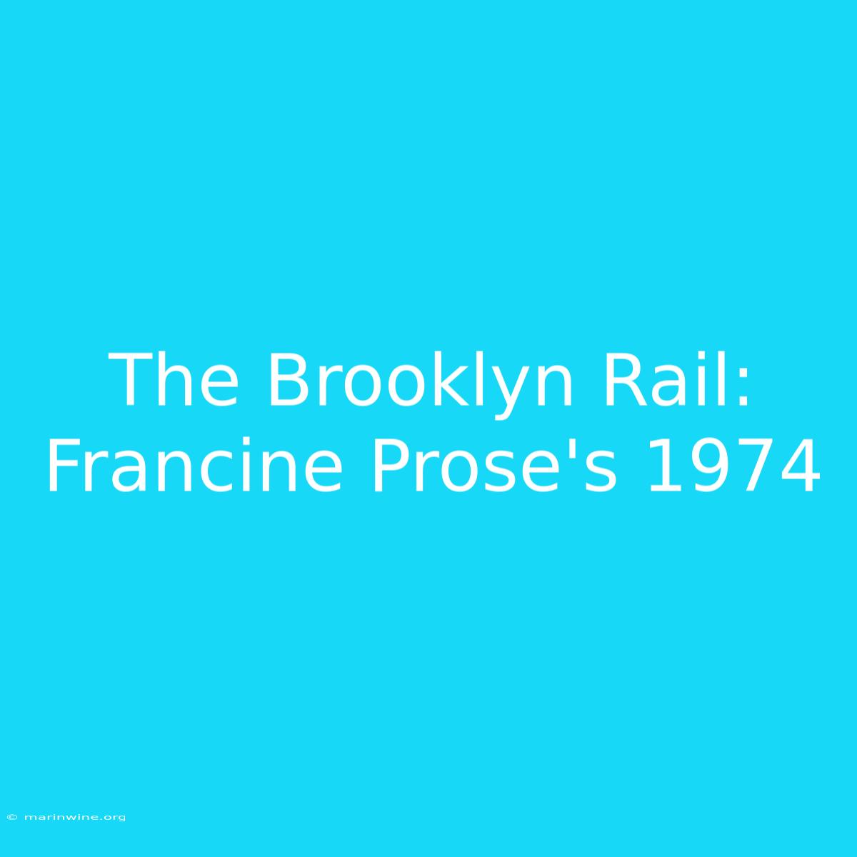 The Brooklyn Rail: Francine Prose's 1974