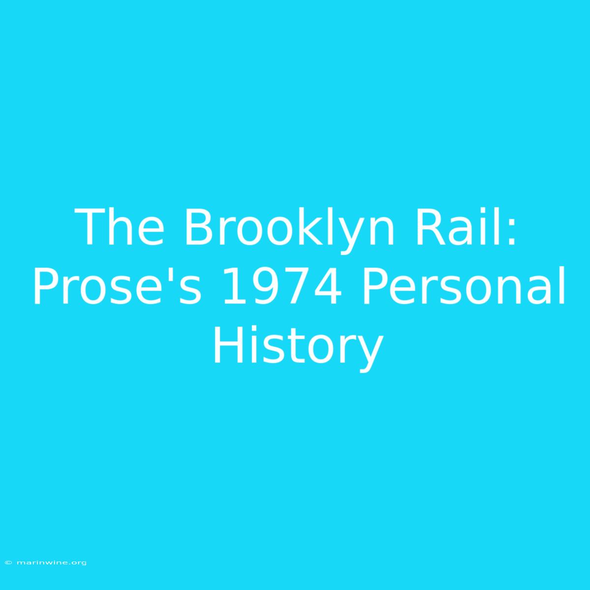 The Brooklyn Rail: Prose's 1974 Personal History 