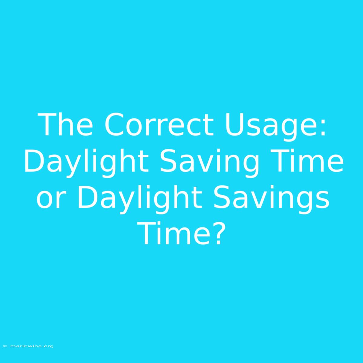 The Correct Usage: Daylight Saving Time Or Daylight Savings Time? 